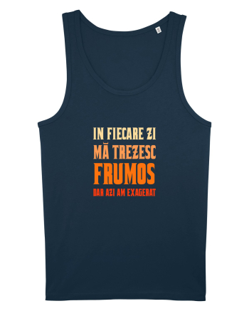 IN FIECARE ZI MA TREZESC FRUMOS, DAR AZI AM EXAGERAT Navy