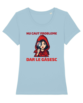 NU CAUT PROBLEME, DAR LE GASESC  - SCUFITA ROSIE Sky Blue
