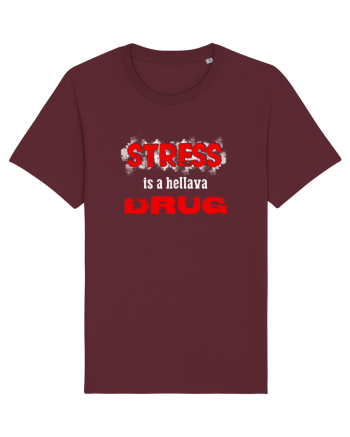 STRESS is hellava drug Burgundy