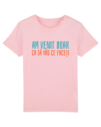 AM VENIT DOAR CA SA VAD CE FACETI 2 Cotton Pink