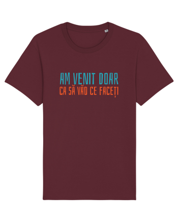 AM VENIT DOAR CA SA VAD CE FACETI 2 Burgundy