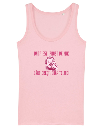 DACA ESTI PROST DE MIC, CAND CRESTI DOAR TE JOCI Cotton Pink