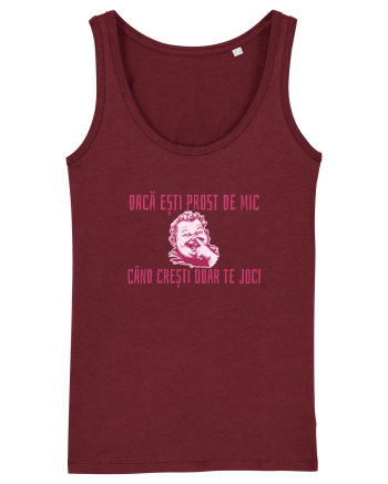DACA ESTI PROST DE MIC, CAND CRESTI DOAR TE JOCI Burgundy