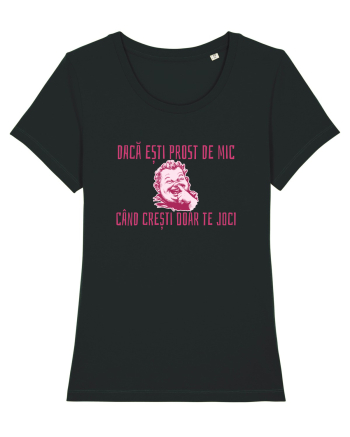 DACA ESTI PROST DE MIC, CAND CRESTI DOAR TE JOCI Black