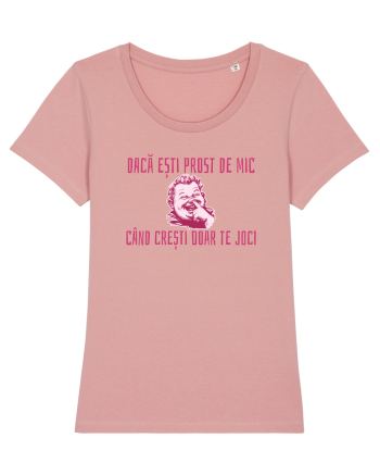 DACA ESTI PROST DE MIC, CAND CRESTI DOAR TE JOCI Canyon Pink
