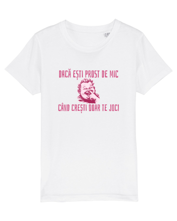 DACA ESTI PROST DE MIC, CAND CRESTI DOAR TE JOCI White