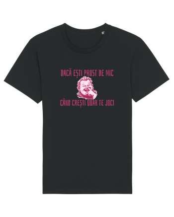 DACA ESTI PROST DE MIC, CAND CRESTI DOAR TE JOCI Black