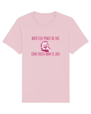 DACA ESTI PROST DE MIC, CAND CRESTI DOAR TE JOCI Cotton Pink