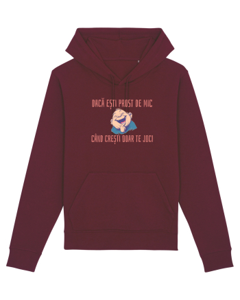 DACA ESTI PROST DE MIC, CAND CRESTI DOAR TE JOCI 2 Burgundy