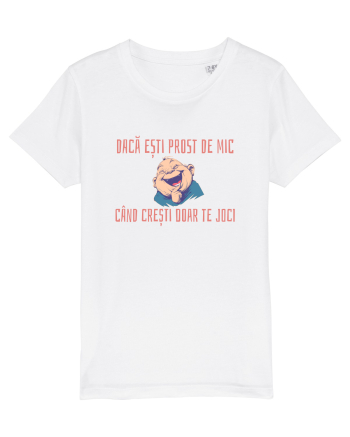 DACA ESTI PROST DE MIC, CAND CRESTI DOAR TE JOCI 2 White