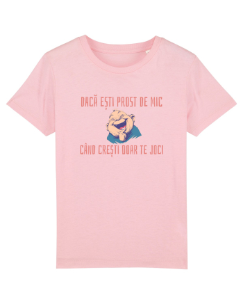 DACA ESTI PROST DE MIC, CAND CRESTI DOAR TE JOCI 2 Cotton Pink