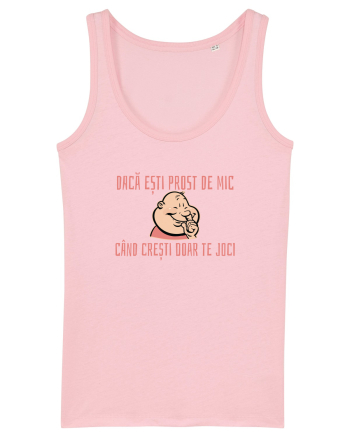 DACA ESTI PROST DE MIC, CAND CRESTI DOAR TE JOCI 3 Cotton Pink