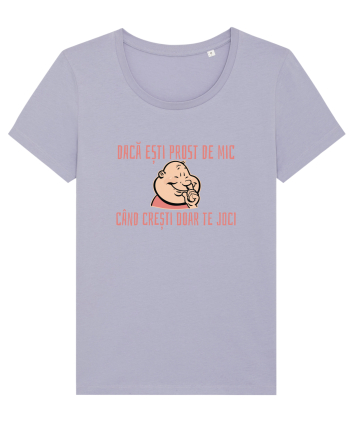 DACA ESTI PROST DE MIC, CAND CRESTI DOAR TE JOCI 3 Lavender