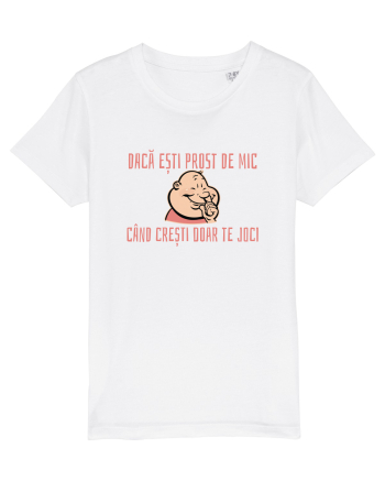 DACA ESTI PROST DE MIC, CAND CRESTI DOAR TE JOCI 3 White