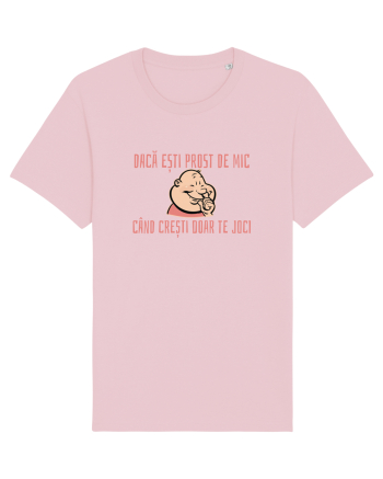 DACA ESTI PROST DE MIC, CAND CRESTI DOAR TE JOCI 3 Cotton Pink