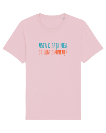 ASTA E FATA MEA DE LUNI DIMINEATA Cotton Pink