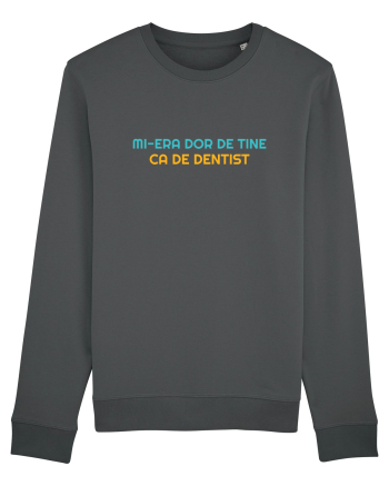 MI-ERA DOR DE TINE... CA DE DENTIST Anthracite