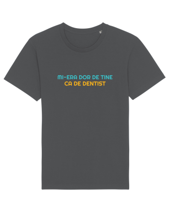 MI-ERA DOR DE TINE... CA DE DENTIST Anthracite