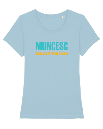 MUNCESC DOAR SUB PRESIUNE PSIHICA Sky Blue