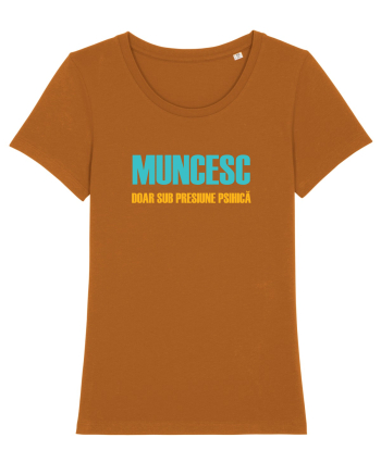 MUNCESC DOAR SUB PRESIUNE PSIHICA Roasted Orange