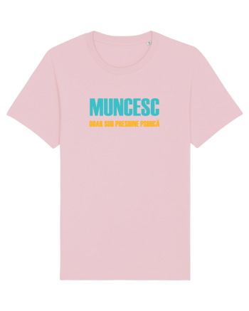 MUNCESC DOAR SUB PRESIUNE PSIHICA Cotton Pink