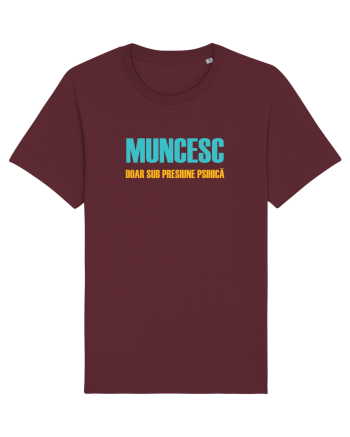 MUNCESC DOAR SUB PRESIUNE PSIHICA Burgundy