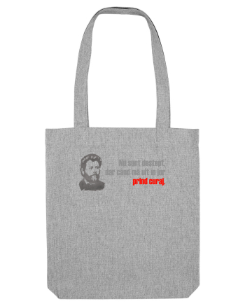 NU SUNT DESTEPT, DAR CAND MA UIT IN JUR PRIND CURAJ - citat Ion Creanga Heather Grey