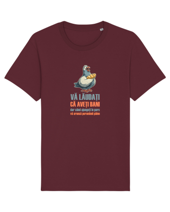 VA LAUDATI CA AVETI BANI, DAR VA ARUNCA PORUMBEII  PAINE Burgundy