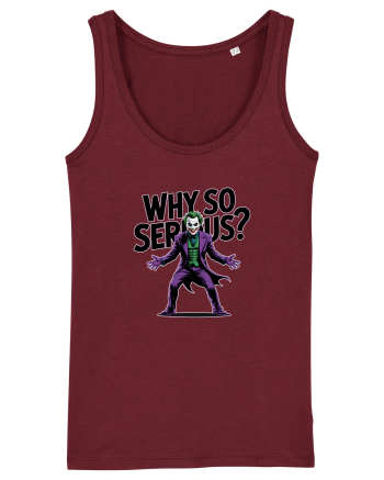 WHY SO SERIOUS? DE CE ESTI ASA SERIOS / SERIOASA? Burgundy