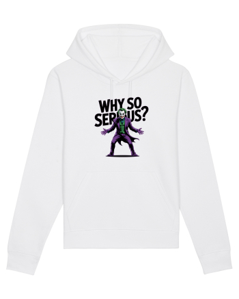 WHY SO SERIOUS? DE CE ESTI ASA SERIOS / SERIOASA? White