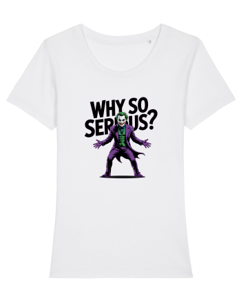 WHY SO SERIOUS? DE CE ESTI ASA SERIOS / SERIOASA? White