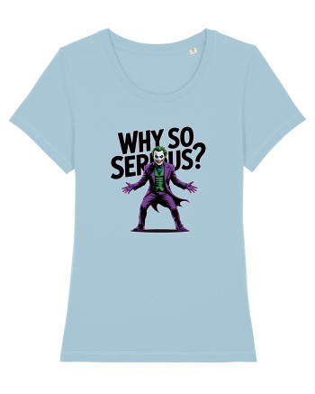 WHY SO SERIOUS? DE CE ESTI ASA SERIOS / SERIOASA? Sky Blue