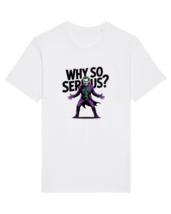 WHY SO SERIOUS? DE CE ESTI ASA SERIOS / SERIOASA? White