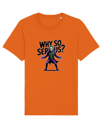 WHY SO SERIOUS? DE CE ESTI ASA SERIOS / SERIOASA? Bright Orange