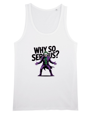 WHY SO SERIOUS? DE CE ESTI ASA SERIOS / SERIOASA? White