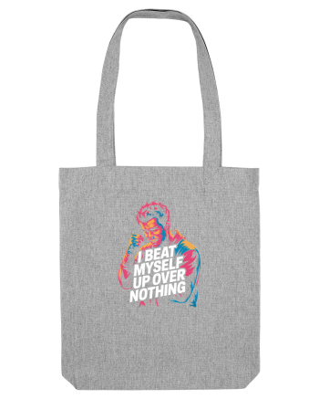 I BEAT MYSELF OVER NOTHING -  IMI BAT CAPUL PENTRU ORICE - Ma invinovatesc3 Heather Grey