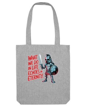 WHAT WE DO IN LIFE ECHOES IN ETERNITY- CEEA CE FACEM IN VIATA ARE ECOU  Heather Grey
