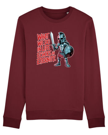 WHAT WE DO IN LIFE ECHOES IN ETERNITY- CEEA CE FACEM IN VIATA ARE ECOU  Burgundy