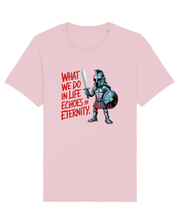 WHAT WE DO IN LIFE ECHOES IN ETERNITY- CEEA CE FACEM IN VIATA ARE ECOU  Cotton Pink