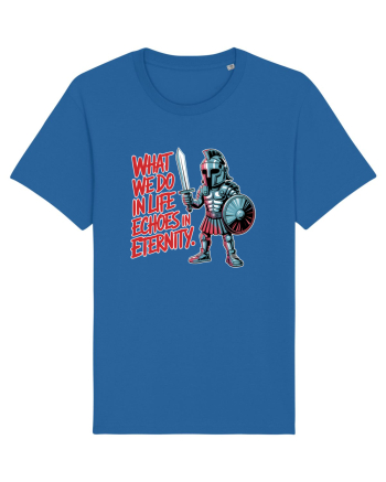 WHAT WE DO IN LIFE ECHOES IN ETERNITY- CEEA CE FACEM IN VIATA ARE ECOU  Royal Blue