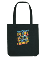 WHAT WE DO IN LIFE ECHOES IN ETERNITY- CEEA CE FACEM IN VIATA ARE ECOU 2 Sacoșă textilă