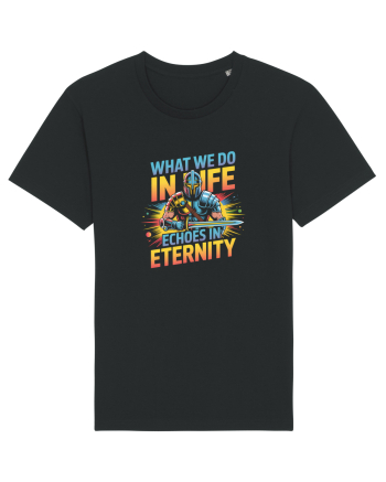 WHAT WE DO IN LIFE ECHOES IN ETERNITY- CEEA CE FACEM IN VIATA ARE ECOU 2 Black