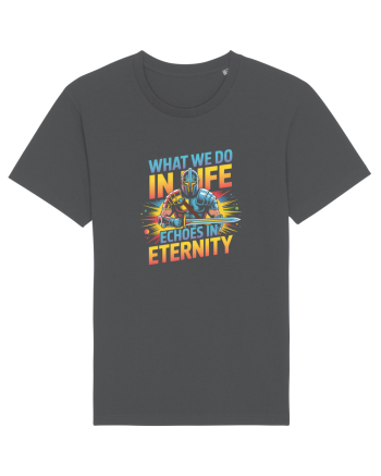 WHAT WE DO IN LIFE ECHOES IN ETERNITY- CEEA CE FACEM IN VIATA ARE ECOU 2 Anthracite