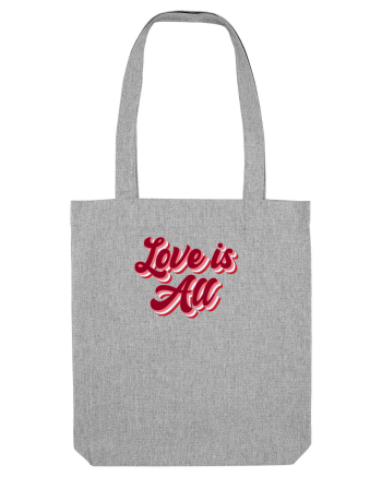 Love is  all Heather Grey