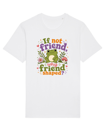 Cute Frog Meme If Not Friend Why Friend Shaped Funny Frog Humor White