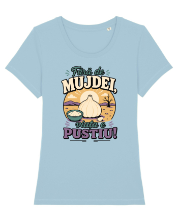 Fără de Mujdei, Viața e Pustiu! Funny Romanian Garlic Sauce Quote Sky Blue