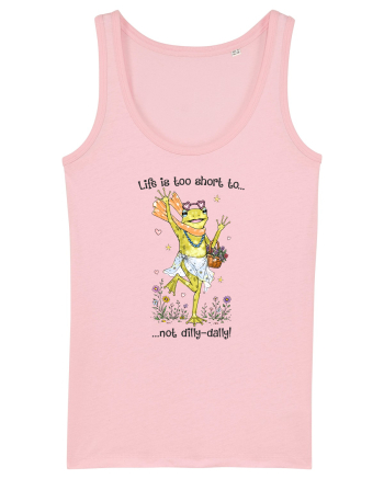 Life is too short to not dilly-dally Cotton Pink