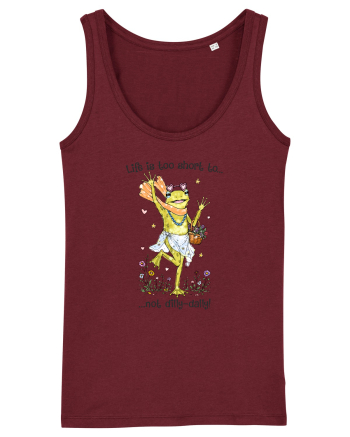 Life is too short to not dilly-dally Burgundy