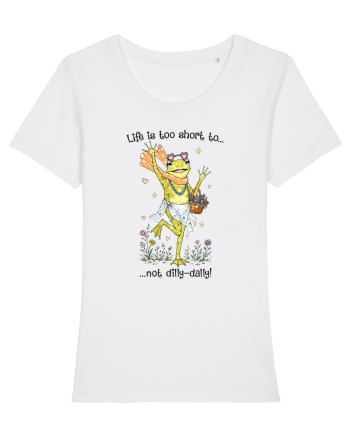 Life is too short to not dilly-dally White