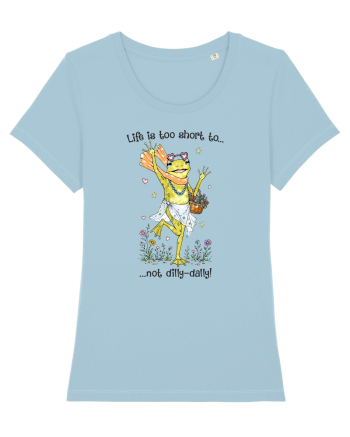 Life is too short to not dilly-dally Sky Blue